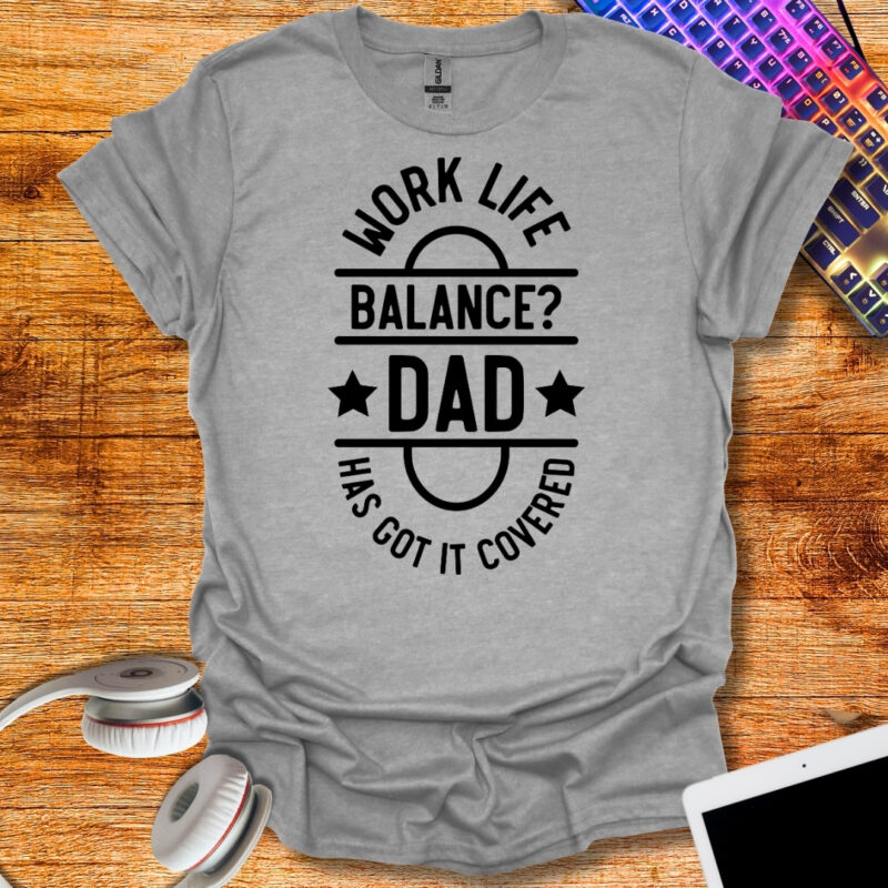 Work life balance? dad has got it covered T-Shirt
