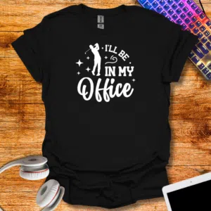 "I will be in my office" T-Shirt