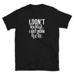 I Don't Know I Just Work Here T-Shirt