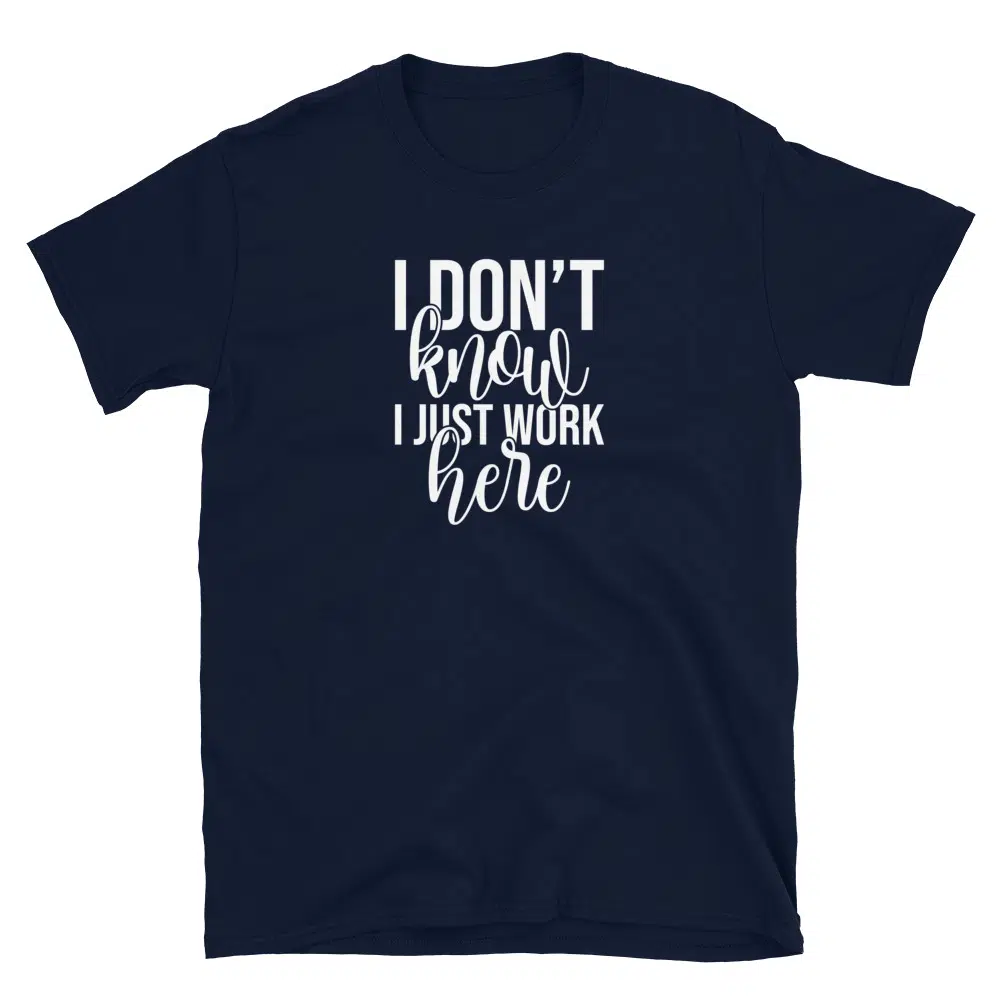 Buy I Don't Know I Just Work Here T-Shirt at FunnyWorkTees I Don't Know I Just Work Here T-Shirt - Image 2