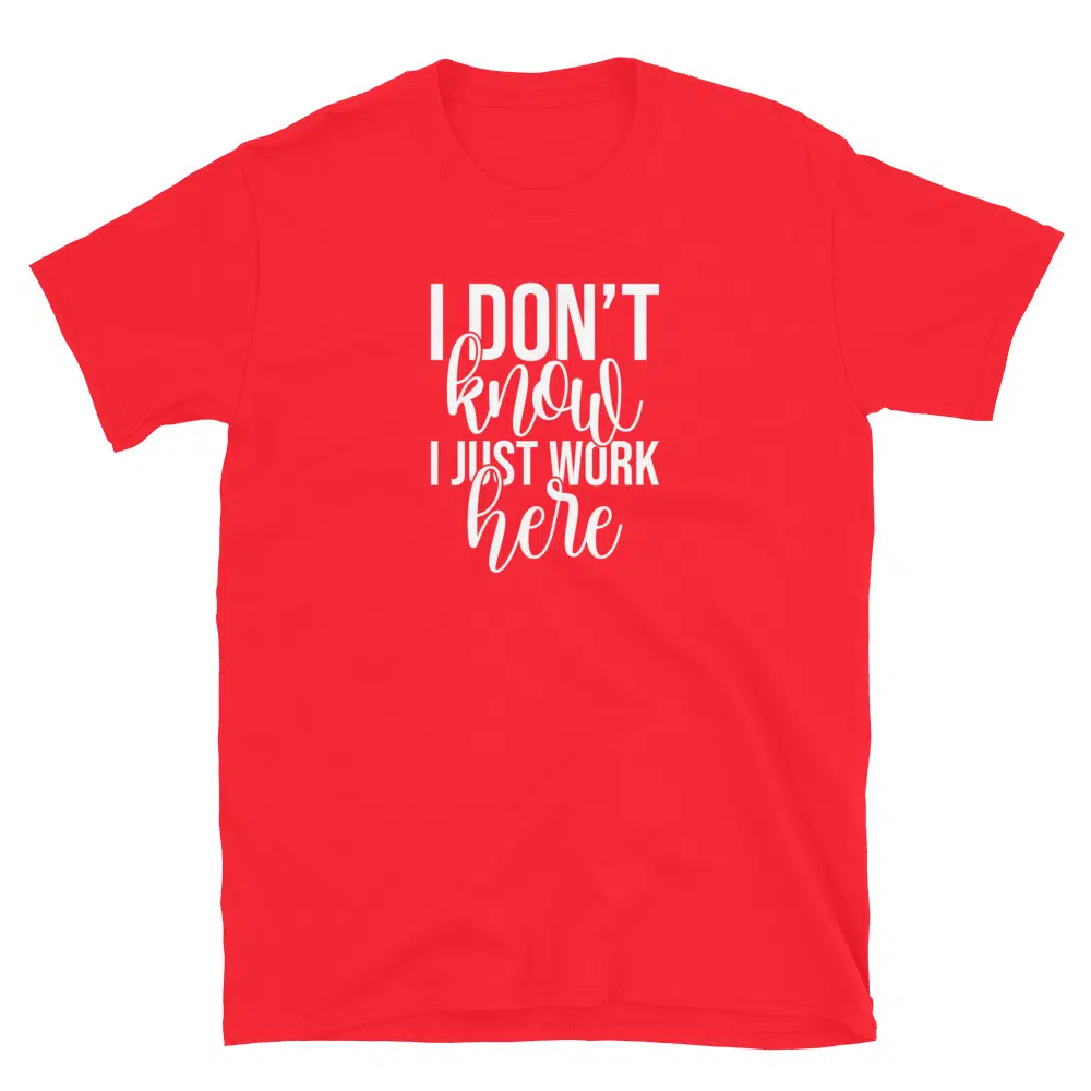 Buy I Don't Know I Just Work Here T-Shirt at FunnyWorkTees I Don't Know I Just Work Here T-Shirt - Image 3