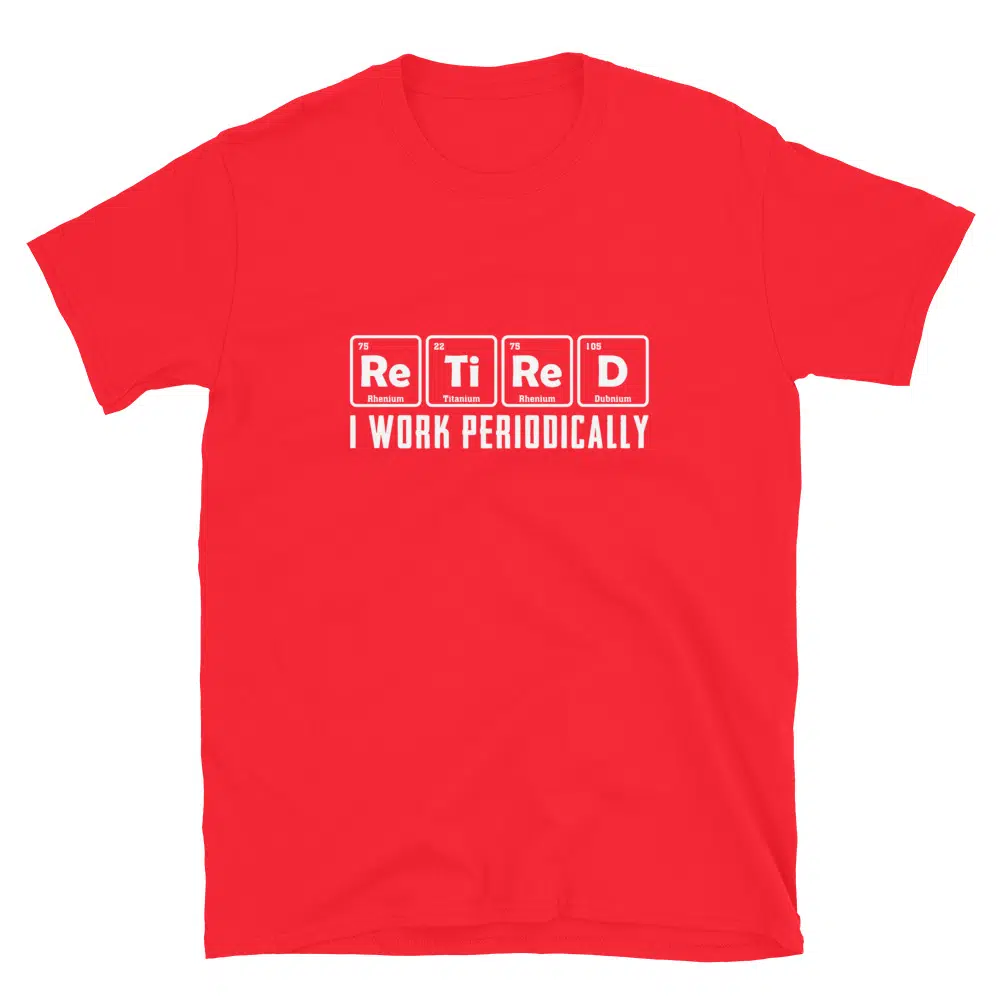 Buy Retired I Work Periodically T-Shirt at FunnyWorkTees Retired I Work Periodically T-Shirt - Image 3