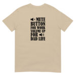 Mute Botton for Work, Volume Up for Dad Life T-Shirt