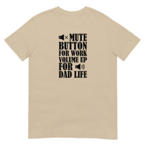 Mute Botton for Work, Volume Up for Dad Life T-Shirt
