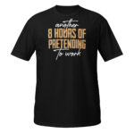 Pretending to Work T-Shirt