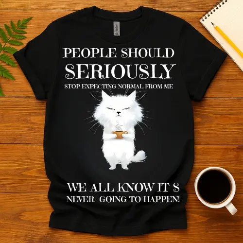 Buy People Should Seriously Stop Expecting Normal From Me T-Shirt at FunnyWorkTees People Should Seriously Stop Expecting Normal From Me T-Shirt