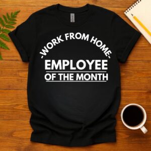 Work from home employee of the month T-Shirt