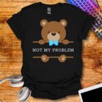 Not my problem T-Shirt