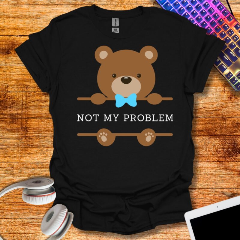 Not my problem T-Shirt