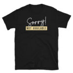 Sorry Not Available T-Shirt