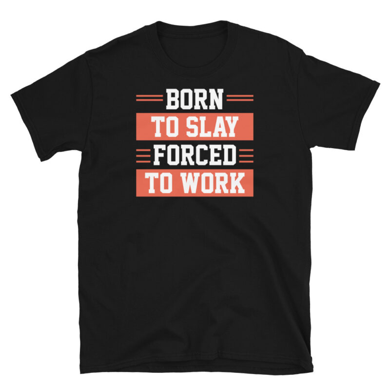 Born to slay forced to work T-Shirt - Image 2