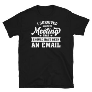 I Survived Another Meeting T-Shirt