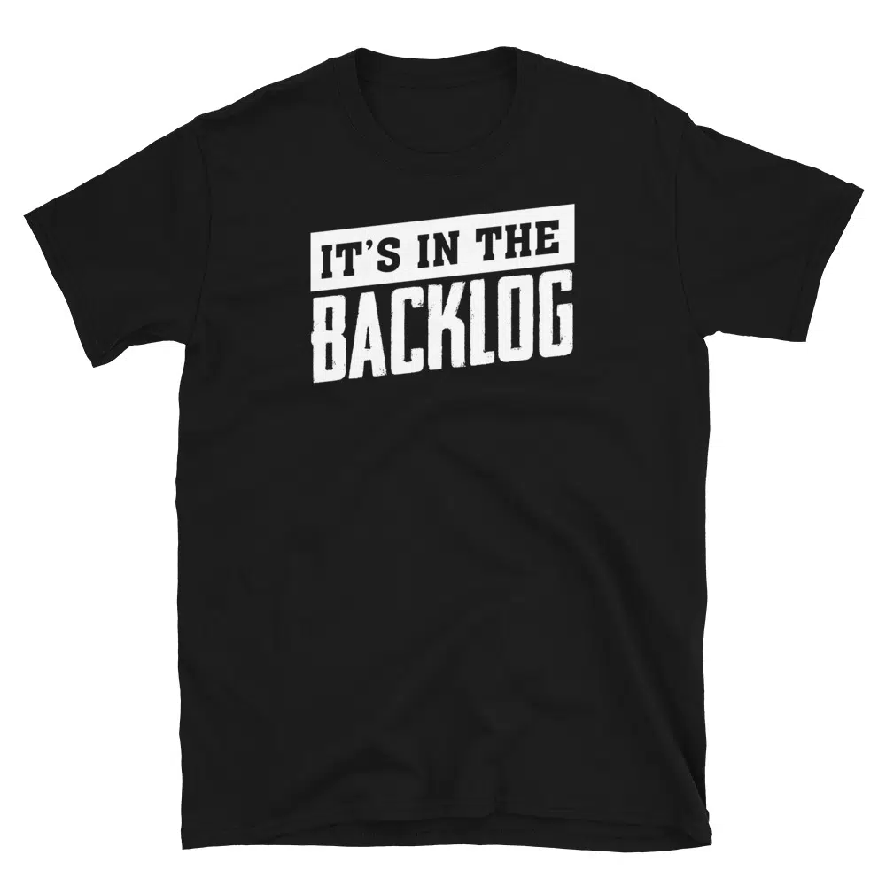 Buy It's in the Backlog T-Shirt at FunnyWorkTees It's in the Backlog T-Shirt - Image 2