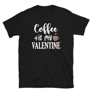 Coffee is my Valentine T-Shirt