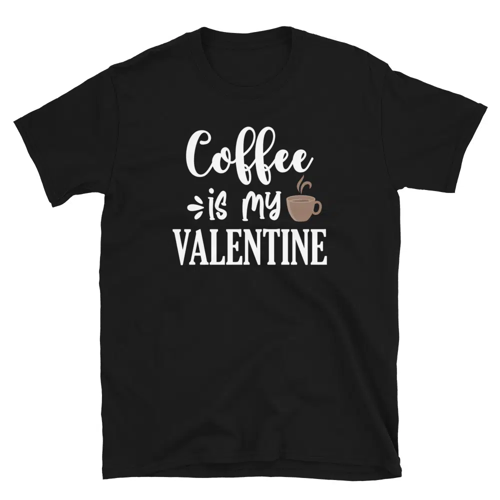 Buy Coffee is my Valentine T-Shirt at FunnyWorkTees Coffee is my Valentine T-Shirt
