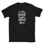 No Deadline Just Timeless Love T-Shirt