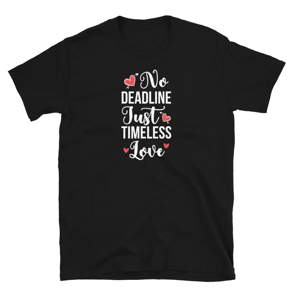 Buy No Deadline Just Timeless Love T-Shirt at FunnyWorkTees No Deadline Just Timeless Love T-Shirt