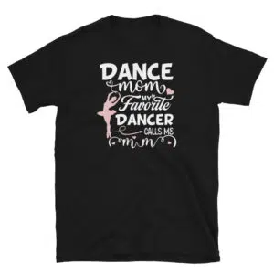 Dance Mom Tee gift to mother T-Shirt