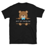Not my Problem T-Shirt