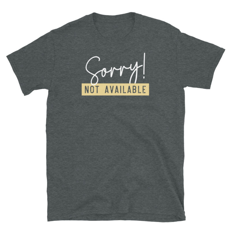 Sorry not available T-Shirt - Image 6