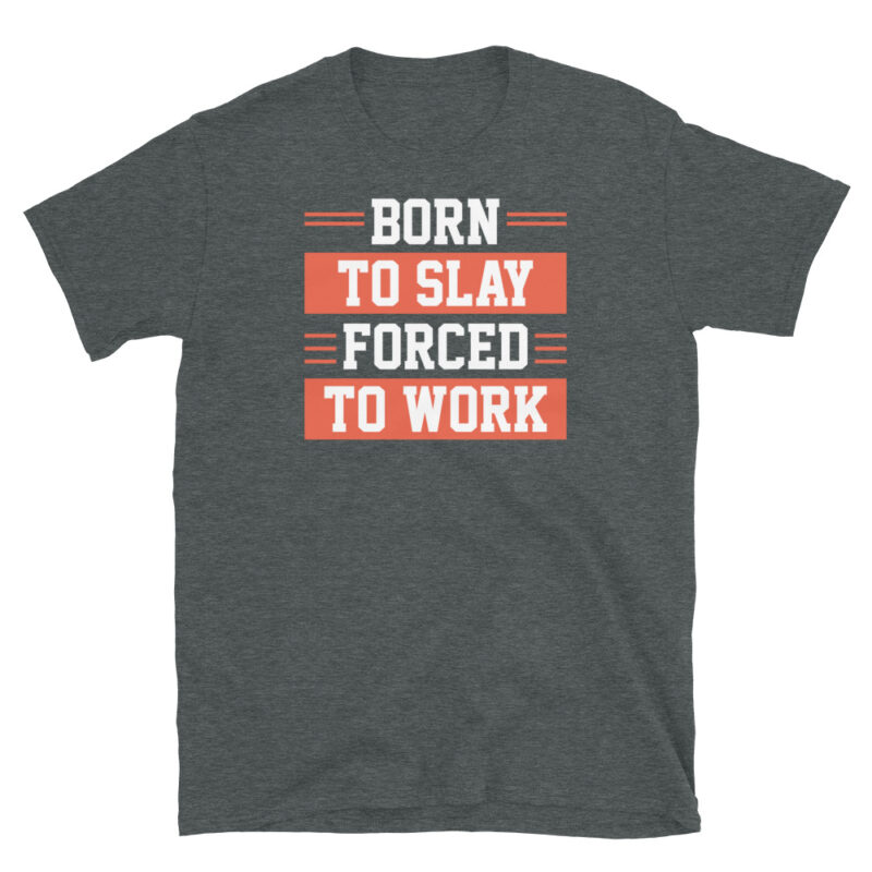 Born to slay forced to work T-Shirt - Image 5