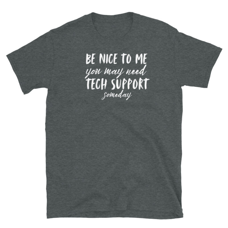 Be nice to me you may need tech support T-Shirt - Image 3