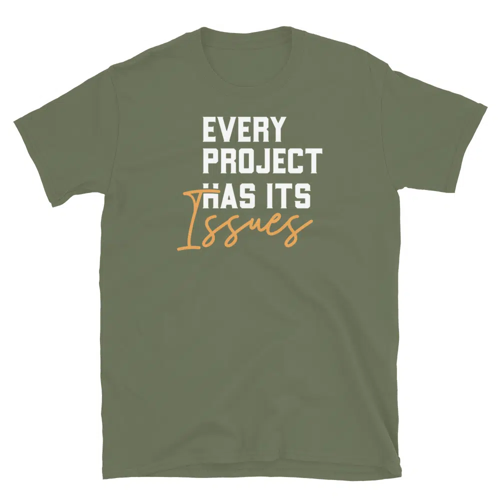 Buy Every Project Has It's Issues T-Shirt at FunnyWorkTees Every Project Has It's Issues T-Shirt - Image 3