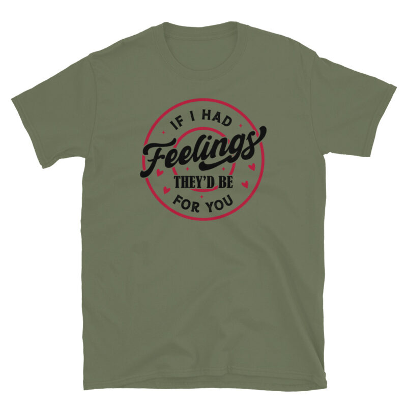 If I Had Feelings, They’d Be for You T-Shirt - Image 4
