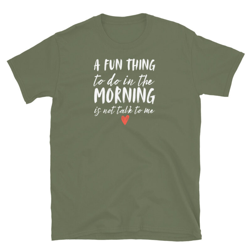A fun thing to do in the morning not talk to me T-Shirt - Image 6