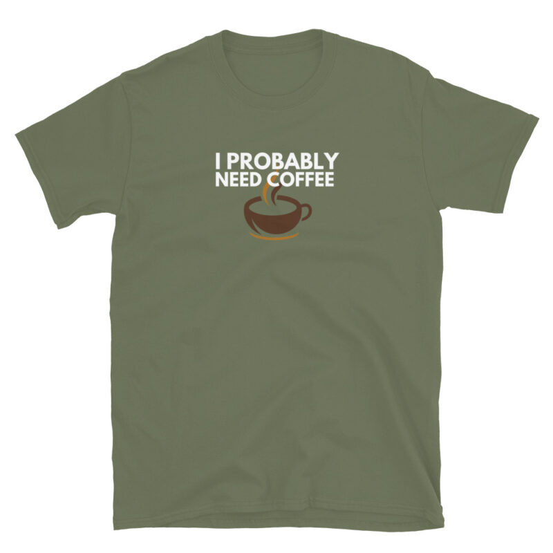 I probably need coffee T-Shirt - Image 6