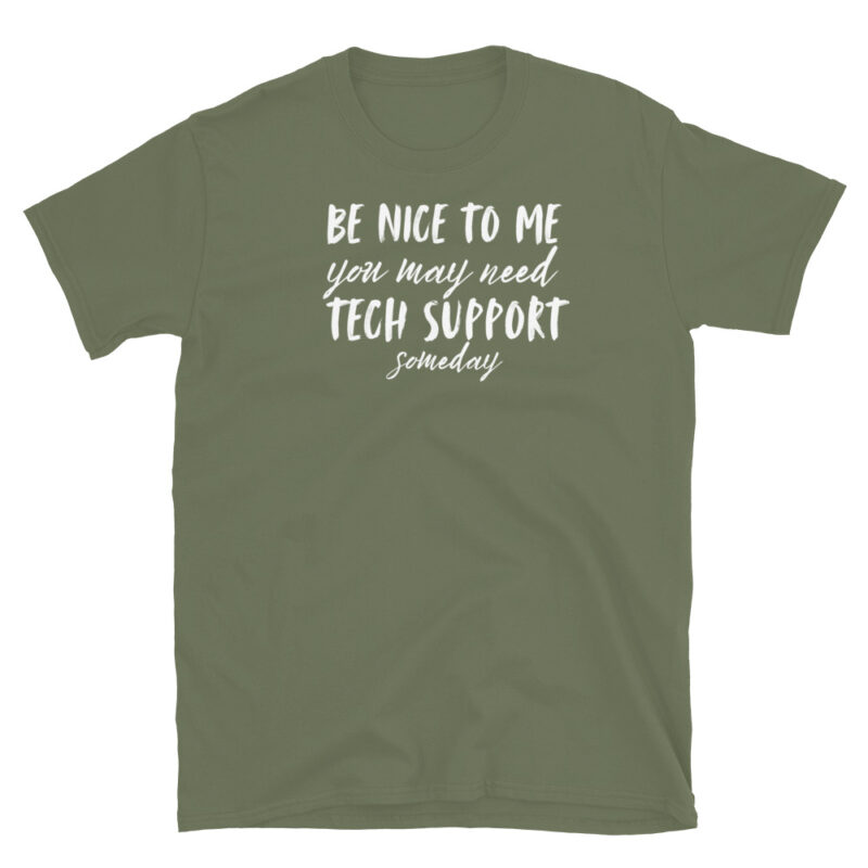 Be nice to me you may need tech support T-Shirt - Image 6