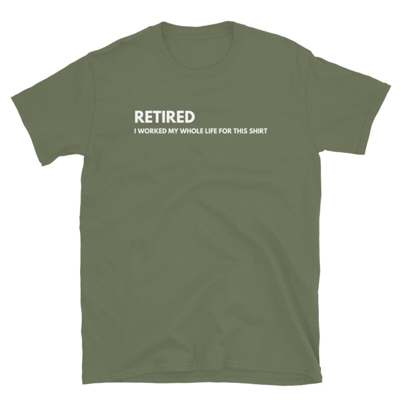 Retired I worked my whole life for this T-Shirt - Image 6