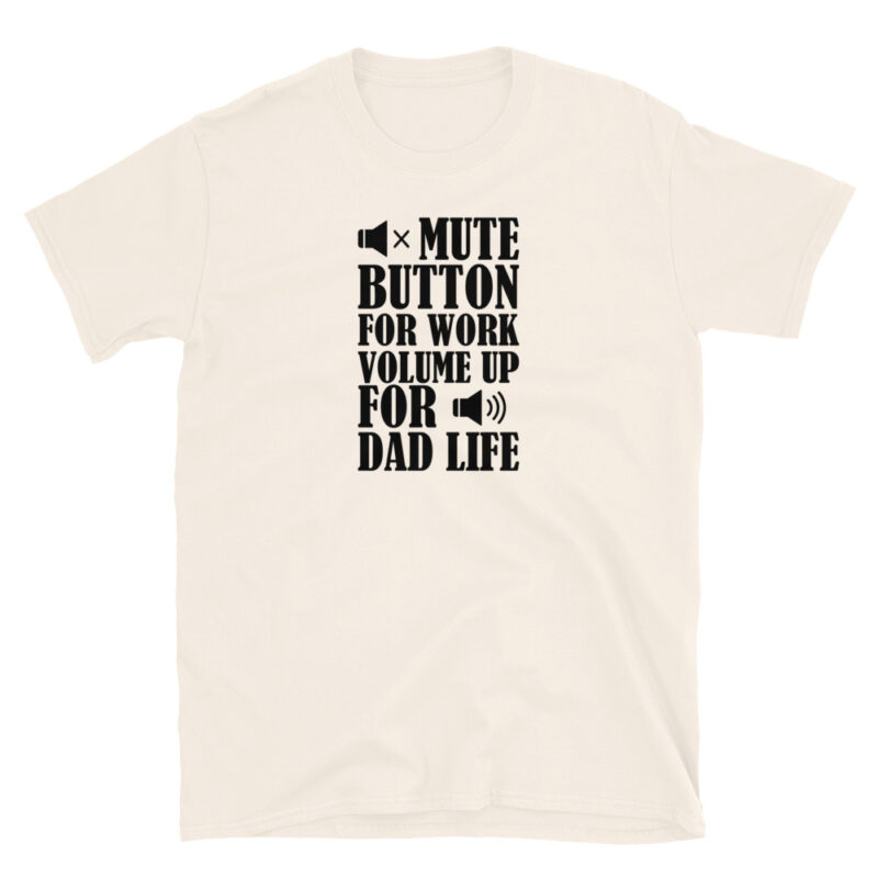 Mute botton for work, volume up for dad life T-Shirt - Image 7