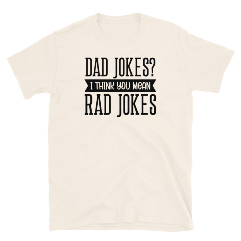 Dad jokes? I think you mean rad jokes T-Shirt - Image 7