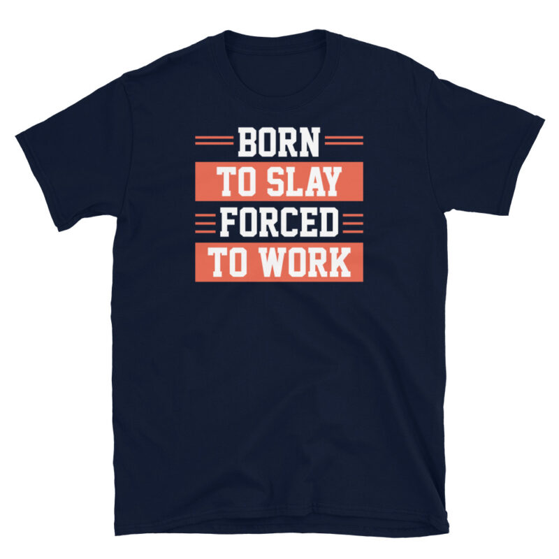 Born to slay forced to work T-Shirt - Image 3