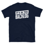 It's in the Backlog T-Shirt