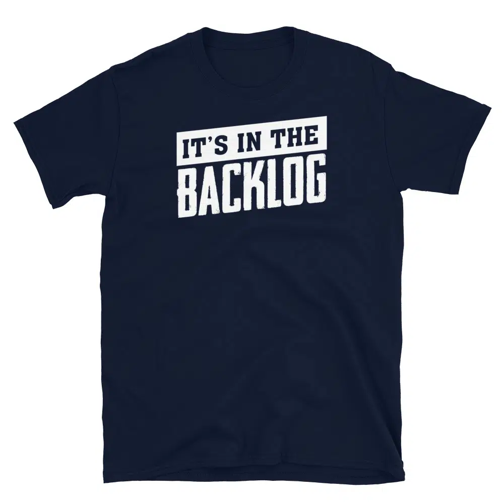 Buy It's in the Backlog T-Shirt at FunnyWorkTees It's in the Backlog T-Shirt