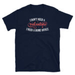 I Don't Need a Valentine I Need WFH T-Shirt