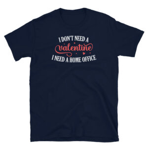 I Don't Need a Valentine I Need WFH T-Shirt