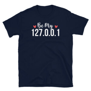 Be my 127.0.0.1 T-Shirt
