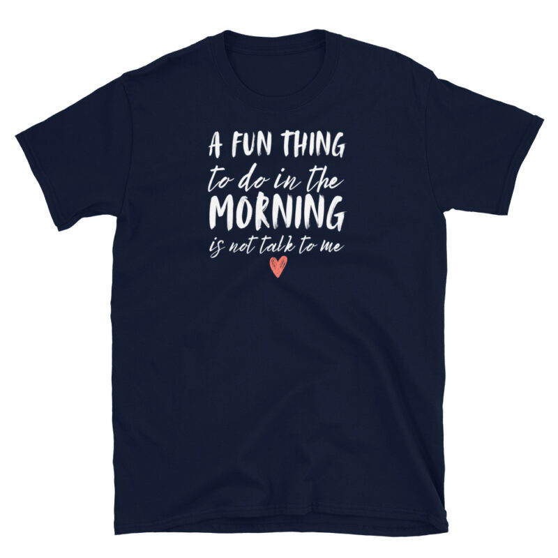 A fun thing to do in the morning not talk to me T-Shirt - Image 3