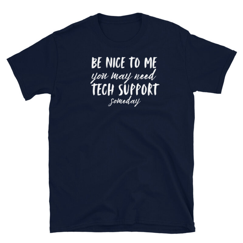 Be nice to me you may need tech support T-Shirt - Image 2