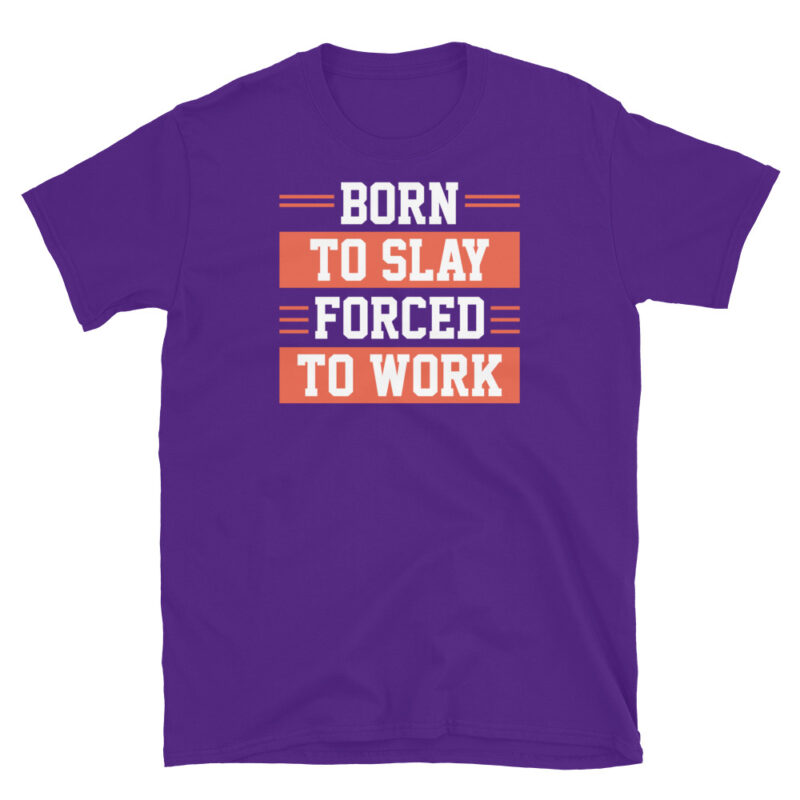Born to slay forced to work T-Shirt - Image 4