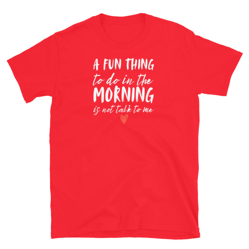 A fun thing to do in the morning not talk to me T-Shirt - Image 4
