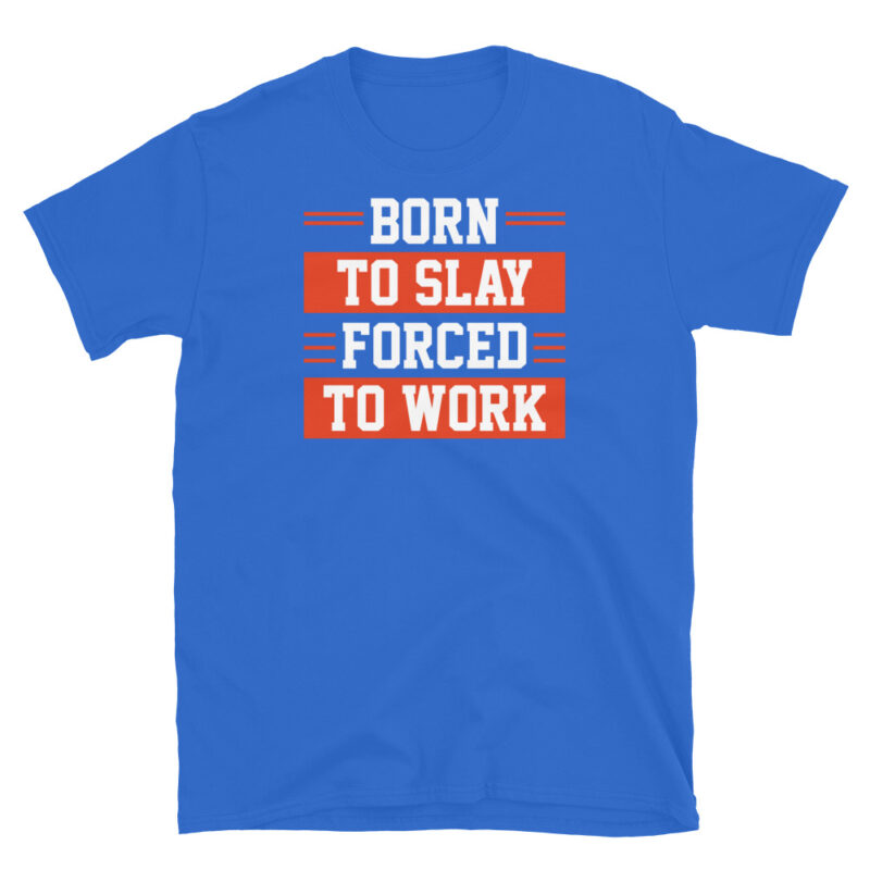 Born to slay forced to work T-Shirt - Image 6