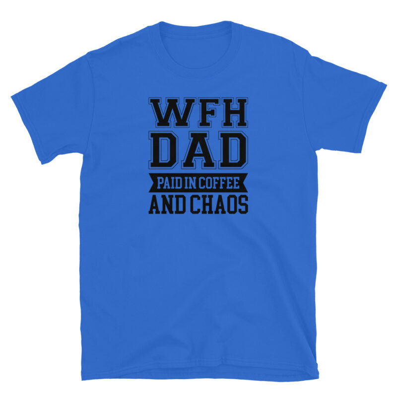 Work from home dad paied in coffee and chaos T-Shirt - Image 3