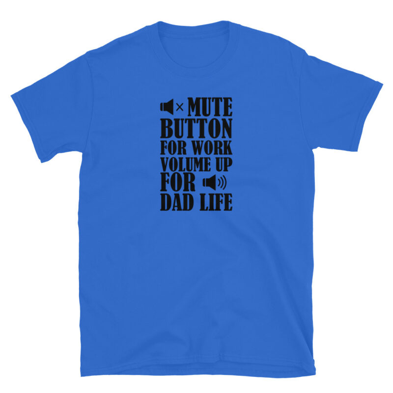 Mute botton for work, volume up for dad life T-Shirt - Image 3