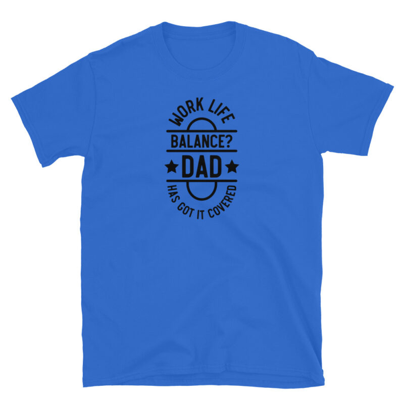Work life balance? dad has got it covered T-Shirt - Image 3
