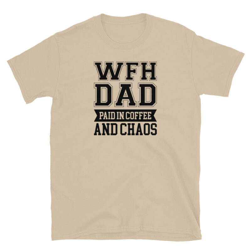 Work from home dad paied in coffee and chaos T-Shirt - Image 5