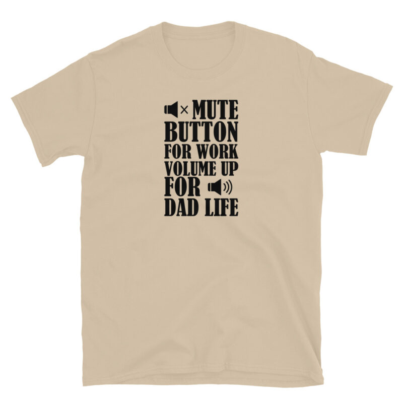 Mute botton for work, volume up for dad life T-Shirt - Image 5